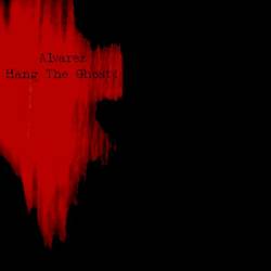 Alvarez : Hang the Ghost